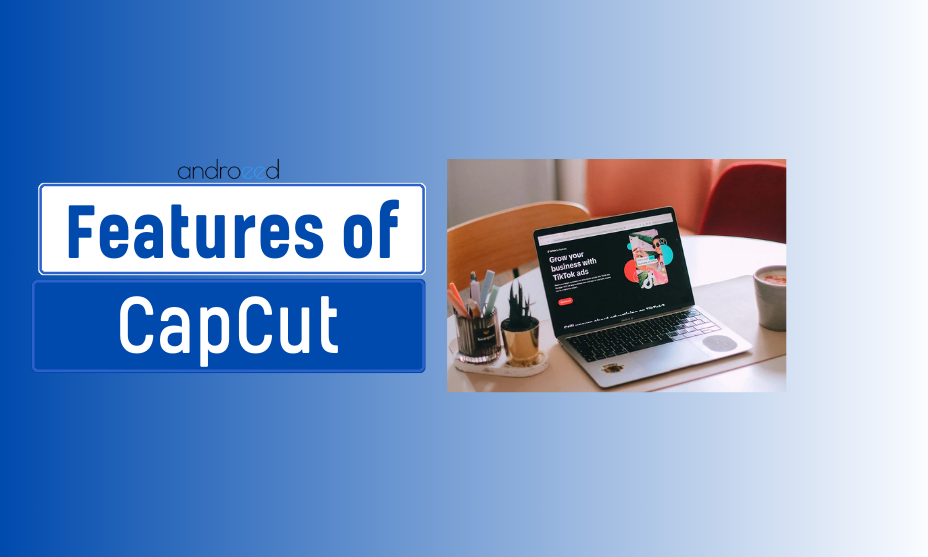 Unlocking Creativity: Top Features of CapCut You Need to Know