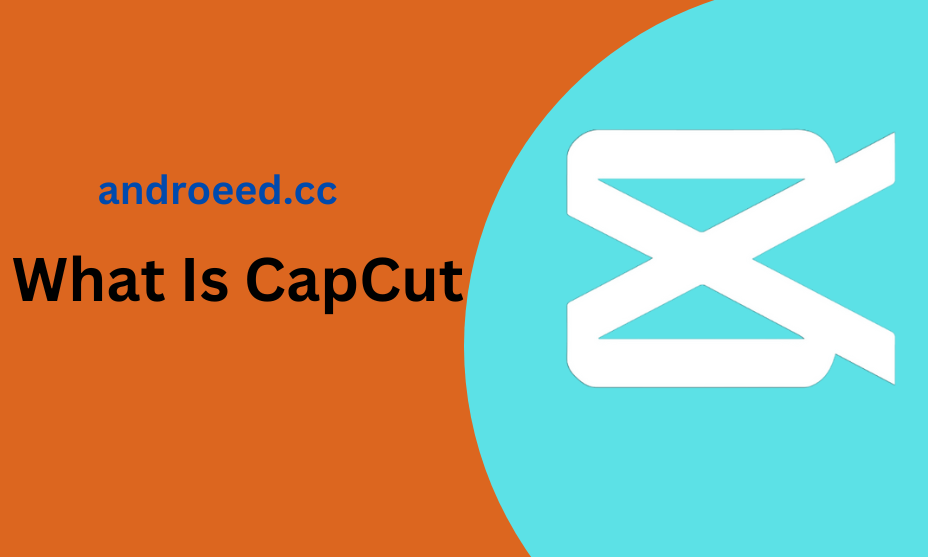 What Is CapCut?: Features, Benefits, and How to Use It