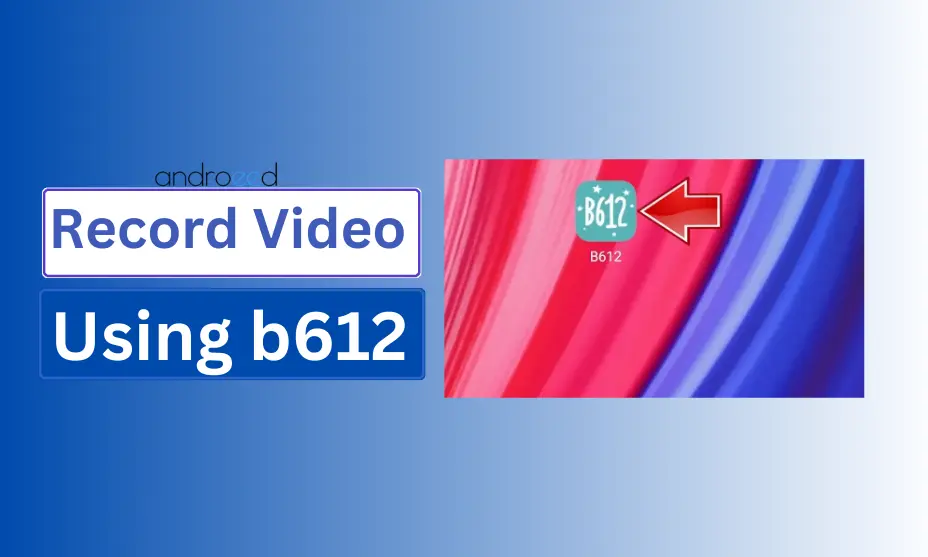 How To Record Video Using b612: A Step-by-Step Guide for Beginners!